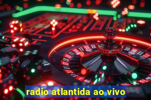 radio atlantida ao vivo